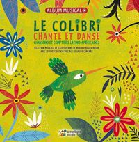 Cover image for Le Colibri Chante Et Danse: Chansons Et Comptines Latino-Americaines