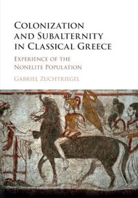 Cover image for Colonization and Subalternity in Classical Greece: Experience of the Nonelite Population