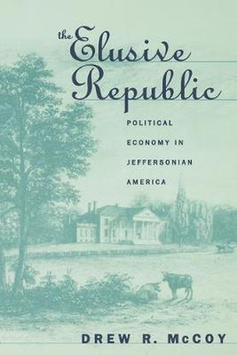 Cover image for The Elusive Republic: Political Economy in Jeffersonian America