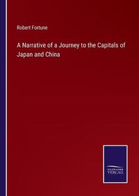 Cover image for A Narrative of a Journey to the Capitals of Japan and China