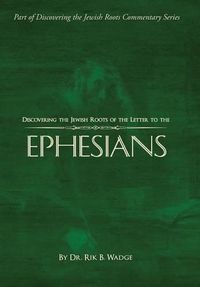 Cover image for Discovering the Jewish Roots of the Letter to the Ephesians: Part of Discovering the Jewish Roots Commentary Series