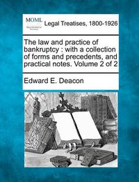 Cover image for The Law and Practice of Bankruptcy: With a Collection of Forms and Precedents, and Practical Notes. Volume 2 of 2