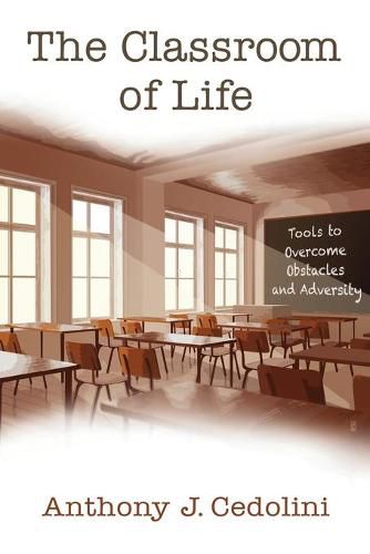 Cover image for The Classroom of Life: Tools and Skills to Overcome Obstacles and Adversity