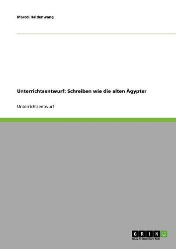 Unterrichtsentwurf: Schreiben Wie Die Alten Agypter