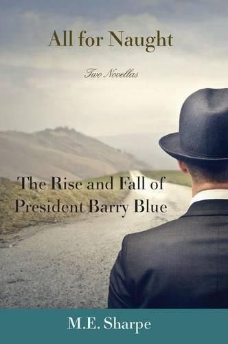 Cover image for All for Naught: The Rise and Fall of President Barry Blue: Two Novellas