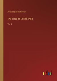 Cover image for The Flora of British India