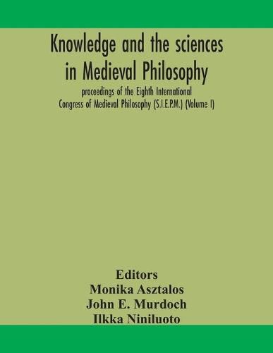 Knowledge and the sciences in medieval philosophy: proceedings of the Eighth International Congress of Medieval Philosophy (S.I.E.P.M.) (Volume I)