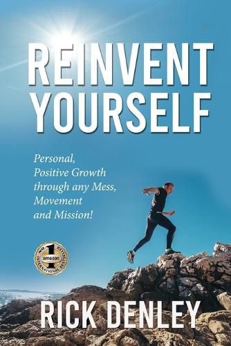 Cover image for Reinvent Yourself: Personal, Positive Growth through any Mess, Movement and Mission!