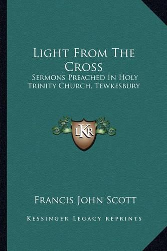 Cover image for Light from the Cross: Sermons Preached in Holy Trinity Church, Tewkesbury