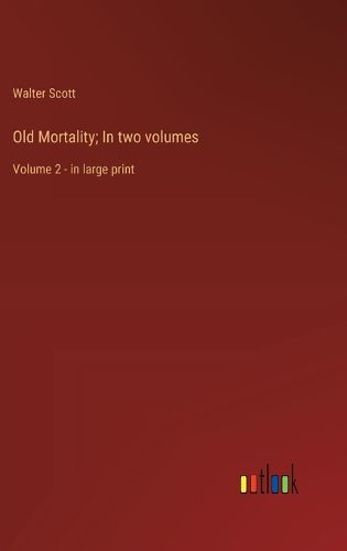 Cover image for Old Mortality; In two volumes