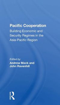 Cover image for Pacific Cooperation: Building Economic and Security Regimes in the Asia-Pacific Region