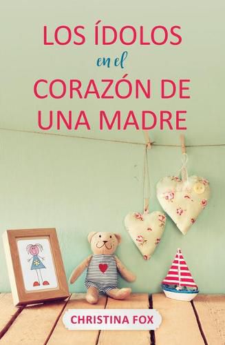 Cover image for Los Idolos En El Corazon de Una Madre