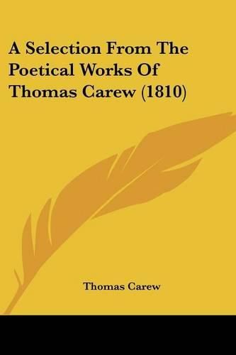 Cover image for A Selection from the Poetical Works of Thomas Carew (1810)