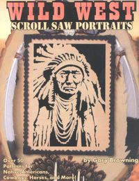 Cover image for Wild West Scroll Saw Portraits: Over 50 Patterns for Native Americans, Cowboys, Horses and More