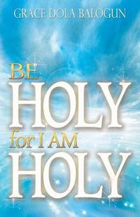 Cover image for Be Holy for I Am Holy