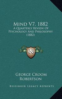 Cover image for Mind V7, 1882: A Quarterly Review of Psychology and Philosophy (1882)