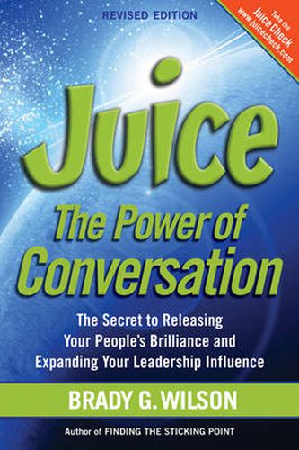 Cover image for Juice: The Power of Conversation -- The Secret to Releasing Your People's Brilliance and Expanding Your Leadership Influence