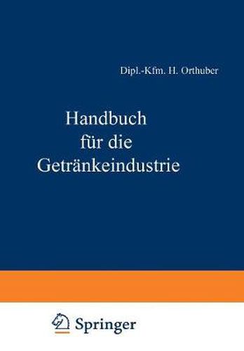 Handbuch Fur Die Getrankeindustrie: Ein Kaufmannisches Lehr- Und Informationswerk Fur Die Getrankewirtschaft