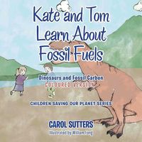 Cover image for Kate and Tom Learn About Fossil Fuels: Dinosaurs and Fossil Carbon (Coloured Version)