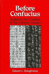 Cover image for Before Confucius: Studies in the Creation of the Chinese Classics