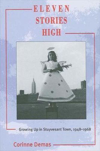 Cover image for Eleven Stories High: Growing Up in Stuyvesant Town, 1948-1968