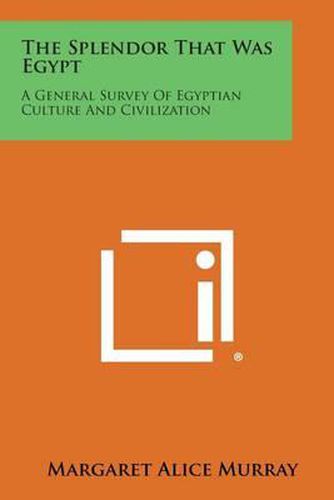 The Splendor That Was Egypt: A General Survey of Egyptian Culture and Civilization