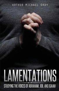 Cover image for Lamentations: Studying the Voices of Abraham, Job and Isaiah