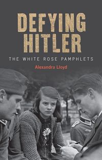 Cover image for Defying Hitler: The White Rose Pamphlets