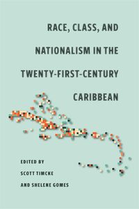 Cover image for Race, Class, and Nationalism in the Twenty-First-Century Caribbean