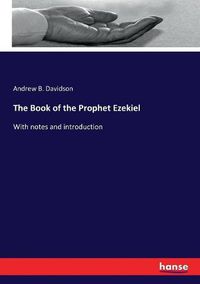 Cover image for The Book of the Prophet Ezekiel: With notes and introduction