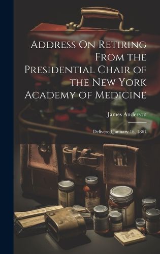 Cover image for Address On Retiring From the Presidential Chair of the New York Academy of Medicine