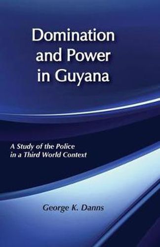 Cover image for Domination and Power in Guyana: Study of the Police in a Third World Context