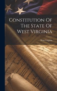 Cover image for Constitution Of The State Of West Virginia