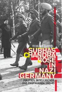 Cover image for Subhas Chandra Bose in Nazi Germany: Politics, Intelligence and Propaganda 1941-1943