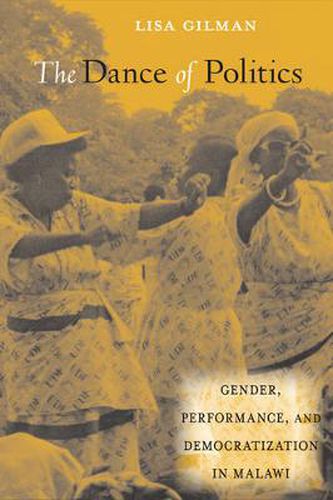 Cover image for The Dance of Politics: Gender, Performance, and Democratization in Malawi