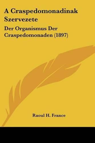 A Craspedomonadinak Szervezete: Der Organismus Der Craspedomonaden (1897)