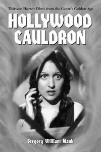 Cover image for Hollywood Cauldron: Thirteen Horror Films from the Genre's Golden Age