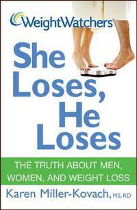 Cover image for Weight Watchers She Loses, He Loses: The Truth About Men, Women, and Weight Loss