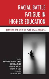 Cover image for Racial Battle Fatigue in Higher Education: Exposing the Myth of Post-Racial America