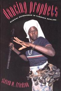 Cover image for The Dancing Prophets: Musical Experience in Tumbuka Healing