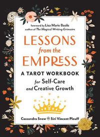 Cover image for Lessons from the Empress: A Tarot Workbook for Self-Care and Creative Growth