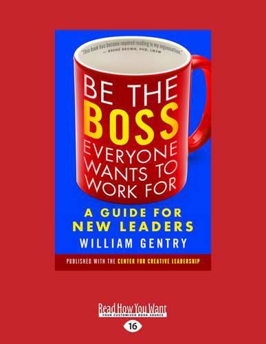 Cover image for Be the Boss Everyone Wants to Work For: A Guide for New Leaders