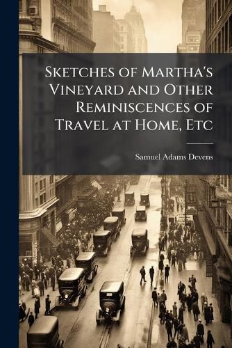 Cover image for Sketches of Martha's Vineyard and Other Reminiscences of Travel at Home, Etc