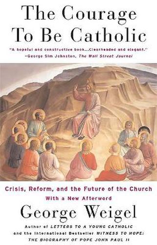 Cover image for The Courage to be Catholic: Crisis, Reform and the Future of the Church