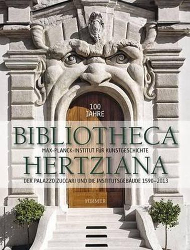 Cover image for 100 Jahre Bibliotheca Hertziana Band 2: Der Palazzo Zuccari Und Die Institutsgebaude 1590-2013