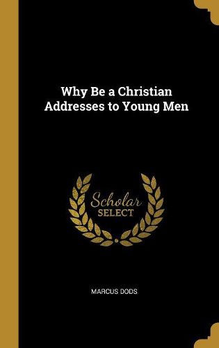 Cover image for Why Be a Christian Addresses to Young Men
