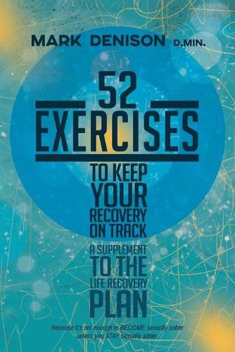 52 Exercises to Keep Your Recovery on Track: A Supplement to the Life Recovery Plan