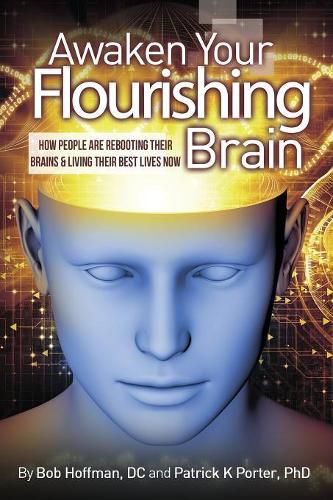 Awaken Your Flourishing Brain, How People Are Rebooting Their Brains & Living Their Best Lives Now