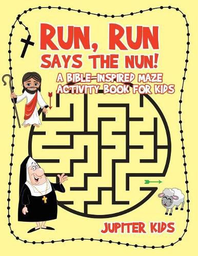 Run, Run Says The Nun! A Bible-Inspired Maze Activity Book for Kids