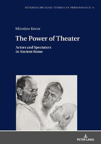 Cover image for The Power of Theater: Actors and Spectators in Ancient Rome